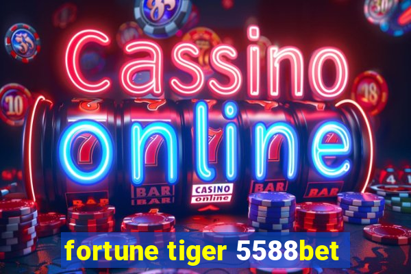 fortune tiger 5588bet